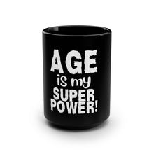 Load image into Gallery viewer, Age is My Superpower Black 15oz Ceramic Mug – 504c