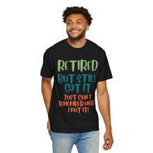 Load image into Gallery viewer, Retired But Still Got it Unisex Tee, Celebrating Wisdom with Style - 506a