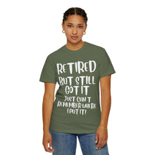 Load image into Gallery viewer, Retired But Still Got it Unisex Tee, Celebrating Wisdom with Style - 506a