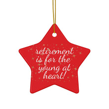 Load image into Gallery viewer, Retirement Is For The Young At Heart Ceramic Christmas Ornament. Perfect Xmas Gift for Seniors, Star, Heart, Snowflake, or Circle - 624d