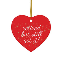 Load image into Gallery viewer, Retired But Still Got It Ceramic Christmas Ornament. Perfect Holiday Gift for Seniors in Star, Heart, Snowflake, or Circle Shapes - 624c