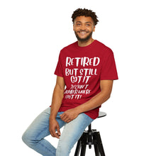 Load image into Gallery viewer, Retired But Still Got it Unisex Tee, Celebrating Wisdom with Style - 506a