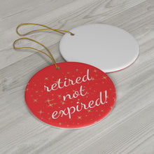 Load image into Gallery viewer, Retired not Expired Classic Ceramic Christmas Ornament. Perfect Holiday Gift for Seniors in Star, Heart, Snowflake, or Circle Shapes - 624b