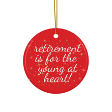 Load image into Gallery viewer, Retirement Is For The Young At Heart Ceramic Christmas Ornament. Perfect Xmas Gift for Seniors, Star, Heart, Snowflake, or Circle - 624d