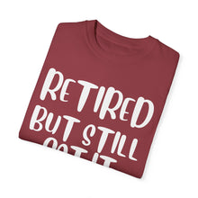 Load image into Gallery viewer, Retired But Still Got it Unisex Tee, Celebrating Wisdom with Style - 506a