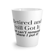 Load image into Gallery viewer, Retired and Still Got It Latte Mug – 12oz Ceramic Mug - Humourous Gift - 505a