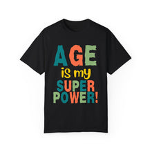 Load image into Gallery viewer, Age is My Superpower Unisex Tee, Celebrating Wisdom with Style - 503a