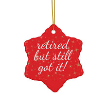 Load image into Gallery viewer, Retired But Still Got It Ceramic Christmas Ornament. Perfect Holiday Gift for Seniors in Star, Heart, Snowflake, or Circle Shapes - 624c