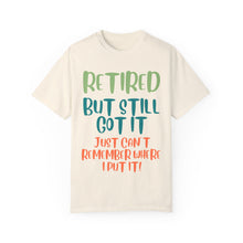 Load image into Gallery viewer, Retired But Still Got it Unisex Tee, Celebrating Wisdom with Style - 506a