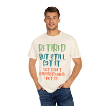 Load image into Gallery viewer, Retired But Still Got it Unisex Tee, Celebrating Wisdom with Style - 506a