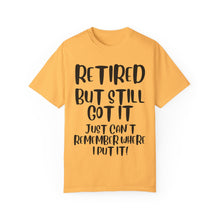 Load image into Gallery viewer, Retired But Still Got it Unisex Tee, Celebrating Wisdom with Style - 506a