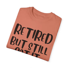 Load image into Gallery viewer, Retired But Still Got it Unisex Tee, Celebrating Wisdom with Style - 506a