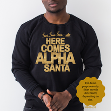 Load image into Gallery viewer, Here Comes Alpha Santa Sweatshirt, Gift for Alpha Man, Christmas Gift for Alpha, Black and Gold Christmas  - 495a
