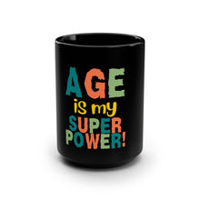 Load image into Gallery viewer, Age is My Superpower Black 15oz Ceramic Mug – 504a