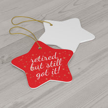 Load image into Gallery viewer, Retired But Still Got It Ceramic Christmas Ornament. Perfect Holiday Gift for Seniors in Star, Heart, Snowflake, or Circle Shapes - 624c