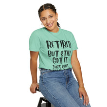 Load image into Gallery viewer, Retired But Still Got it Unisex Tee, Celebrating Wisdom with Style - 506a
