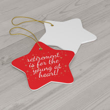 Load image into Gallery viewer, Retirement Is For The Young At Heart Ceramic Christmas Ornament. Perfect Xmas Gift for Seniors, Star, Heart, Snowflake, or Circle - 624d