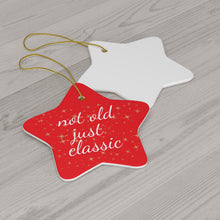 Load image into Gallery viewer, Not Old Just Classic Ceramic Christmas Ornament. Perfect Holiday Gift for Seniors in Star, Heart, Snowflake, or Circle Shapes - 624a