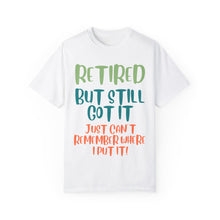 Load image into Gallery viewer, Retired But Still Got it Unisex Tee, Celebrating Wisdom with Style - 506a