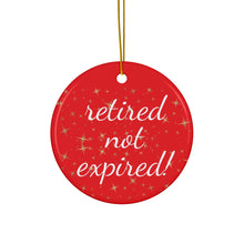 Load image into Gallery viewer, Retired not Expired Classic Ceramic Christmas Ornament. Perfect Holiday Gift for Seniors in Star, Heart, Snowflake, or Circle Shapes - 624b