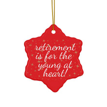 Load image into Gallery viewer, Retirement Is For The Young At Heart Ceramic Christmas Ornament. Perfect Xmas Gift for Seniors, Star, Heart, Snowflake, or Circle - 624d