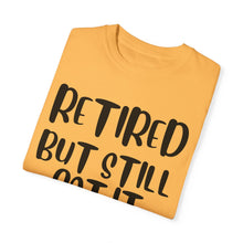 Load image into Gallery viewer, Retired But Still Got it Unisex Tee, Celebrating Wisdom with Style - 506a