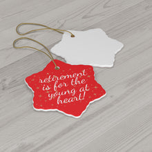 Load image into Gallery viewer, Retirement Is For The Young At Heart Ceramic Christmas Ornament. Perfect Xmas Gift for Seniors, Star, Heart, Snowflake, or Circle - 624d