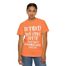 Load image into Gallery viewer, Retired But Still Got it Unisex Tee, Celebrating Wisdom with Style - 506a