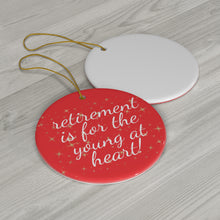 Load image into Gallery viewer, Retirement Is For The Young At Heart Ceramic Christmas Ornament.  Perfect Xmas Gift for Seniors, Star, Heart, Snowflake, or Circle - 624d
