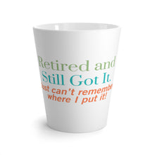 Load image into Gallery viewer, Retired and Still Got It  Latte Mug – 12oz Ceramic Mug - Humourous Gift - 505b
